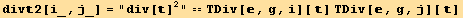                                      2 div2[i_, j_] = div[ ]  == TDiv[, g, i][ ] TDiv[, g, j][ ]