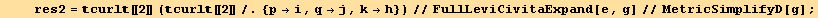     res2 = curl[[2]] (curl[[2]]/.{p→i, q→j, k→h})//FullLeviCivitaExpand[e, g]//MetricSimplifyD[g] ;