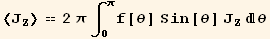 <J_Z^Z> == 2 π ∫_0^πf[θ] Sin[θ] J_Z^Zθ