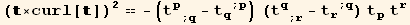                                2 (×curl[])  == -(t_p^p_ (; q) - t_q^q^(; p)) (t_q^q_ (; r) - t_r^r^(; q)) t_p^p t_r^r