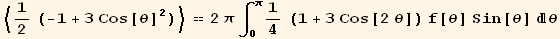 <1/2 (-1 + 3 Cos[θ]^2) > == 2 π ∫_0^π1/4 (1 + 3 Cos[2 θ]) f[θ] Sin[θ] θ