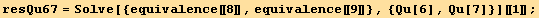 resQu67 = Solve[{equivalence[[8]], equivalence[[9]]}, {Qu[6], Qu[7]}][[1]] ;