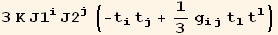 3 K J1_i^i J2_j^j (-t_i^i t_j^j + 1/3 g_ (ij)^(ij) t_l^l t_l^l)