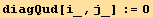 diagQud[i_, j_] := 0